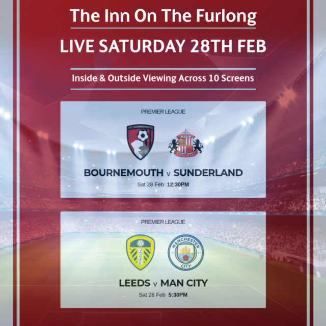LIVE TODAY

Bournemouth v Sunderland at 12:30pm and Leeds v Man City at 5:30pm

Book a table for food and watch the games LIVE and in Full HD here at The Inn On The Furlong Ringwood.
